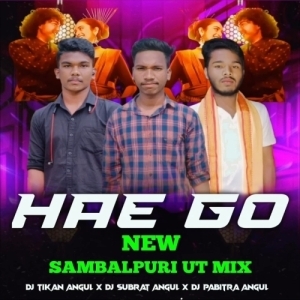 HAE GO (SAMBALPURI UT MIX) DJ TIKAN ANGUL X DJ SUBRAT ANGUL X DJ PABITRA ANGUL.mp3
