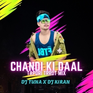 Chandi Ki Daal Par (Tapori Trrot Mix) DJ Tuna X DJ Kiran Kanimahuli.mp3