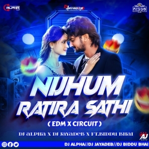 NIJHUM RATIRA SATHI (EDM X CIRCUIT MIX) DJ ALPHA X DJ JAYADEB FT. DJ BIDDU BHAI.mp3